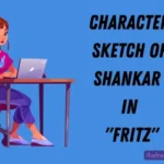 Character Sketch of Shankar in Fritz