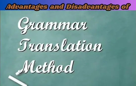 Advantages and Disadvantages of Grammar Translation Method