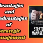 Advantages and Disadvantages of Strategic Management