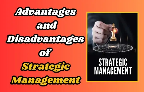 Advantages and Disadvantages of Strategic Management