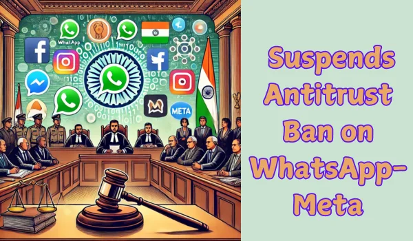 Suspends Antitrust Ban on WhatsApp-Meta